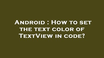 Android : How to set the text color of TextView in code?