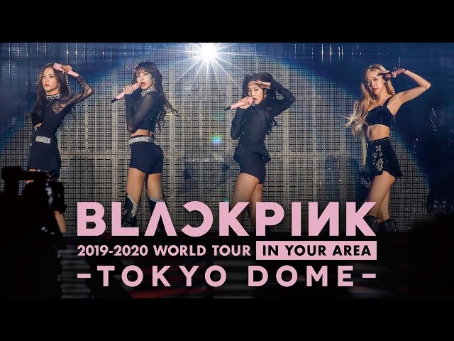 BLACKPINK 2019-2020 WORLD TOUR IN YOUR AREA -TOKYO DOME- - YouTube