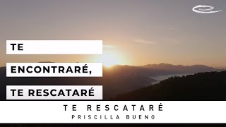 Video thumbnail of "PRISCILLA BUENO - TE RESCATARÉ: VIDEO DE LETRAS OFICIAL"