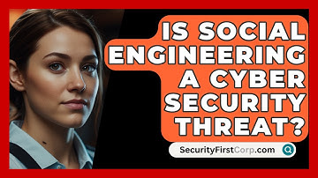 Is Social Engineering A Cyber Security Threat? - SecurityFirstCorp.com