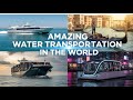 Amazing Water Transportation in the World