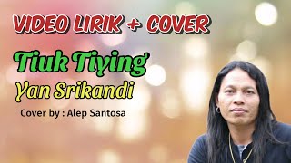 Download Lagu TIUK TIYING Yan Srikandi (Video Lirik + Cover) MP3