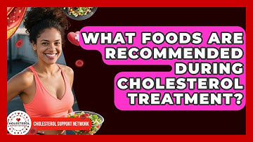 What Foods Are Recommended During Cholesterol Treatment? - Cholesterol Support Network