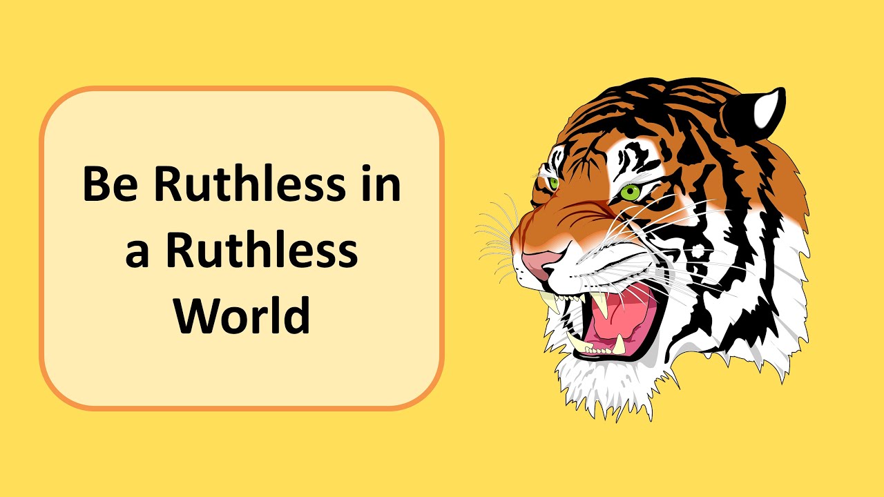 Be Ruthless Being Ruthless Be Ruthless in a Ruthless World - YouTube