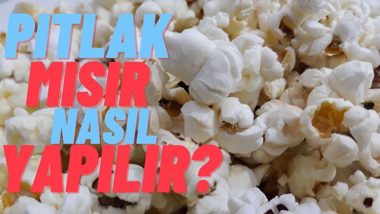 PITLAK MISIR NASIL PATLATILIR? YEMEK TARİFLERİ