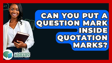 Can You Put A Question Mark Inside Quotation Marks? - The Language Library