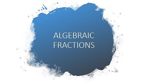 Lesson 2 - Algebraic Fractions