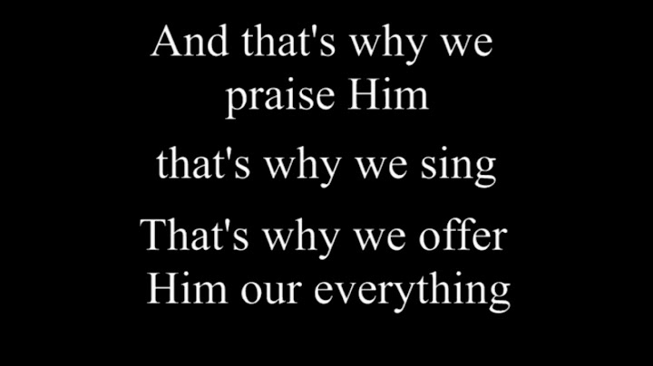 Lyrics to thats why we praise him