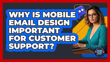 Why Is Mobile Email Design Important For Customer Support?