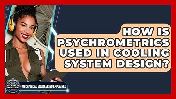 How Is Psychrometrics Used In Cooling System Design? - Mechanical Engineering Explained