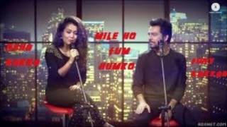 Mile Ho Tum Humko - Neha Kakkar & Tony Kakkar Rhl