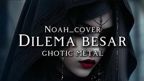 🎵Noah_Dilema besar [cover]_Ghotic Metal