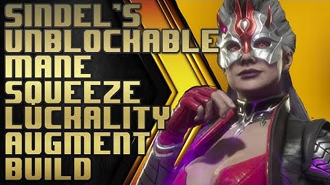 Sindels unblockable insta kill mane squeeze luckality augment build, MK11