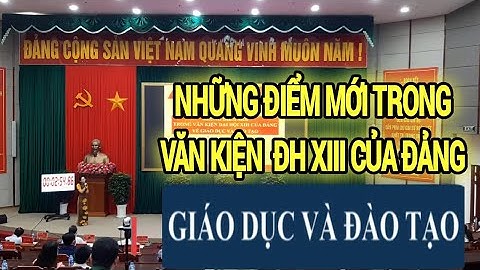 Những Điểm Mới Về Giáo Dục Và Đào Tạo Trong Văn Kiện Đại Hội XIII Của Đảng Năm 2021|NTTD