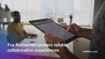 Fox Rothschild powers reliable collaboration experiences with Webex
