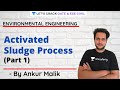 L16 | Activated Sludge Process (Part 1) | Environmental Engineering | GATE & ESE 2021 | Ankur Malik