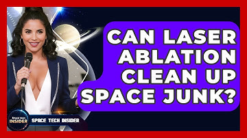 Can Laser Ablation Clean Up Space Junk? - Space Tech Insider