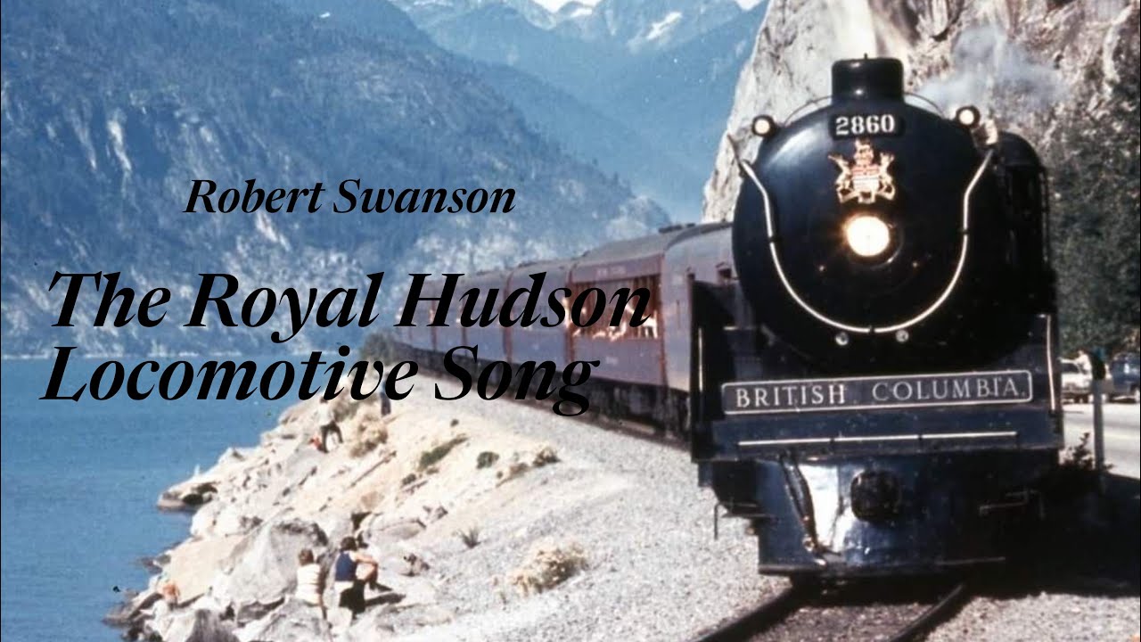 The Royal Hudson locomotive song - Robert Swanson