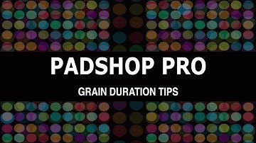 Padshop Pro Tutorial: Grain Duration Tips