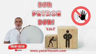 DUR PATRON DUR!(EZGİ)🎵 & Yaşar Hoca YH