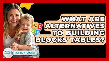 What Are Alternatives To Building Blocks Tables? - Raising A Toddler