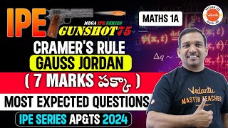 CRAMER'S RULE & GAUSS JORDAN (7 MARKS పక్కా) | 1A | MOST EXPECTED QUESTIONS | IPE SERIES AP&TS 2024