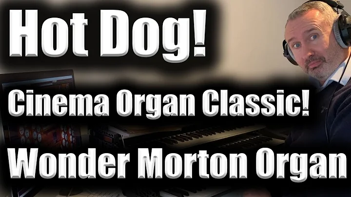 HOT DOG! A Cinema Organ Classic! | Wonder Morton V...