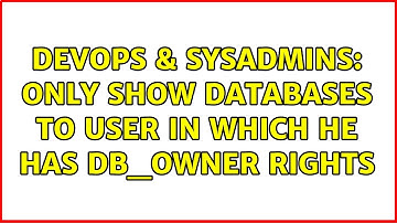 DevOps & SysAdmins: Only show databases to user in which he has db_owner rights (2 Solutions!!)