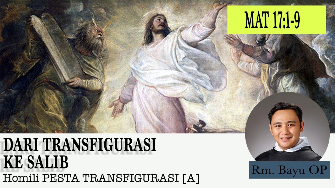 DARI TRANSFIGURASI KE SALIB [HOMILI RM. BAYU OP, PESTA TRANSFIRUGRASI - A]