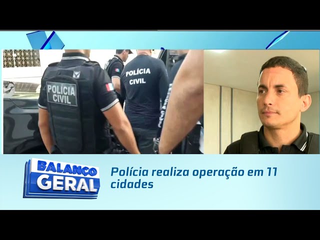 Polícia realiza operação em 11 cidades