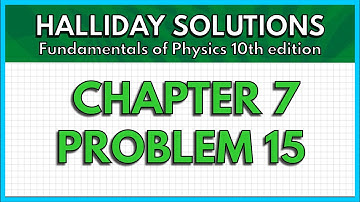 HALLIDAY SOLUTIONS - CHAPTER 7 PROBLEM 15 - Fundamentals of Physics 10th