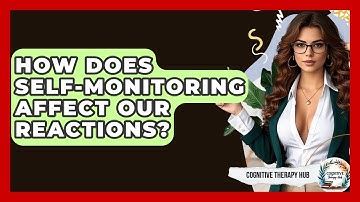 How Does Self-Monitoring Affect Our Reactions? - Cognitive Therapy Hub