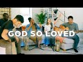 God So Loved - We The Kingdom (Home Worship)