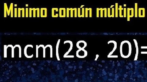 Minimo comun multiplo de 28 y 20 . mcm 28 y 20