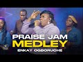 Praise jam medley enkay ogboruche