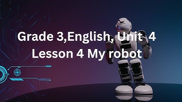 Grade 3,English, Unit 4, Lesson 4  My robot