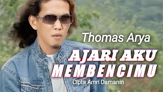 Thomas Arya - Ajari Aku Membencimu ( Lirik )