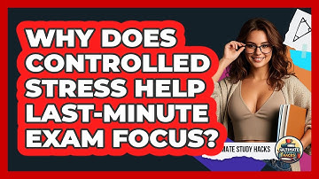 Why Does Controlled **stress** Help **last-minute Exam Focus**? - Ultimate Study Hacks