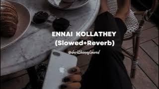 Ennai Kollathey Song - Lofi (Slowed Reverb)