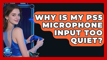 Why Is My PS5 Microphone Input Too Quiet? - Blue Button Gaming