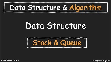 Cấu trúc dữ liệu & Giải thuật [05]: Ngăn xếp - Hàng Đợi (#Stack and #Queue)