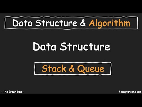 Cấu trúc dữ liệu & Giải thuật [05]: Ngăn xếp - Hàng Đợi (#Stack and #Queue)