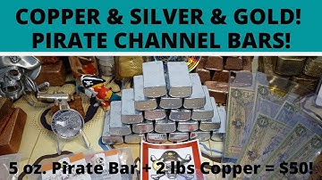 New Gold,  Silver & Copper Today ~ New 5 ozt. Pirate Channel Bars just $30!