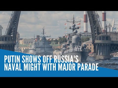 Putin shows off Russia's naval might with major parade