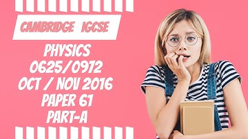 October November 2016 paper 61 Cambridge IGCSE Physics 0625/0972  part a