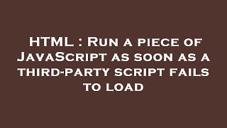 HTML : Run a piece of JavaScript as soon as a third-party script fails to load