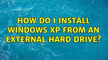 How do I install Windows XP from an external hard drive? (2 Solutions!!)