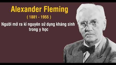 Alexander Fleming - Nhà hóa học và vi sinh vật học - Scotland