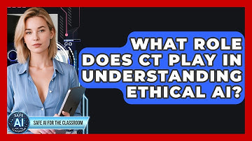 What Role Does CT Play In Understanding Ethical AI? - Safe AI for The Classroom