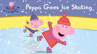 Peppa Goes Ice Skating ⛸️ | Emotional Learning for Kids | Winter Storytime 🌱